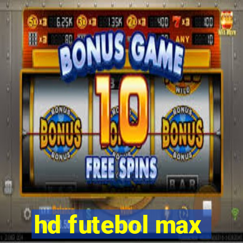 hd futebol max